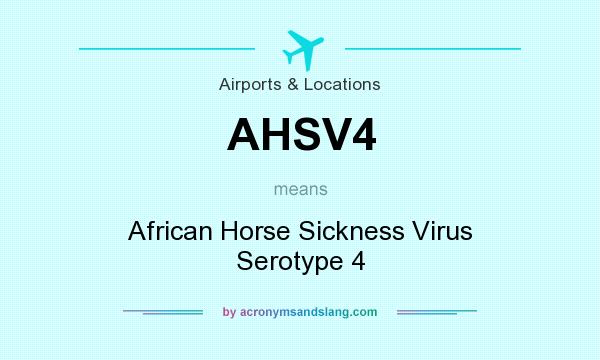 What does AHSV4 mean? It stands for African Horse Sickness Virus Serotype 4