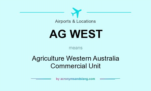 What does AG WEST mean? It stands for Agriculture Western Australia Commercial Unit