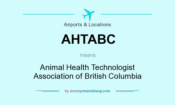 What does AHTABC mean? It stands for Animal Health Technologist Association of British Columbia