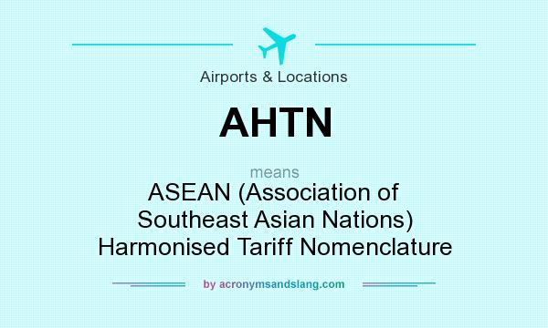 What does AHTN mean? It stands for ASEAN (Association of Southeast Asian Nations) Harmonised Tariff Nomenclature