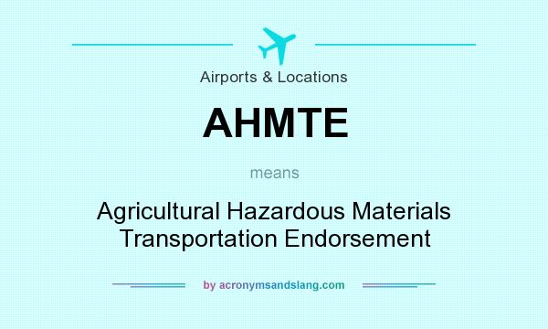 What does AHMTE mean? It stands for Agricultural Hazardous Materials Transportation Endorsement