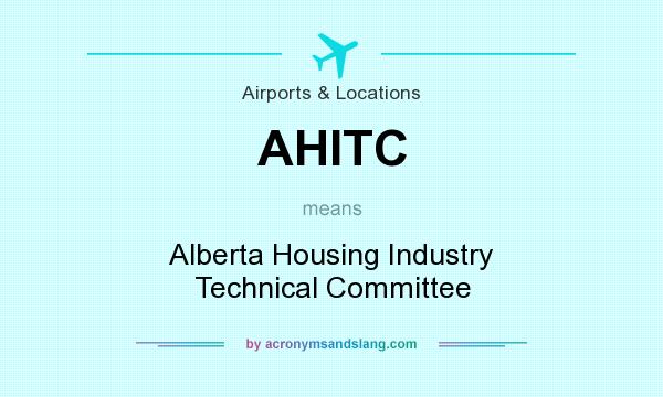 What does AHITC mean? It stands for Alberta Housing Industry Technical Committee