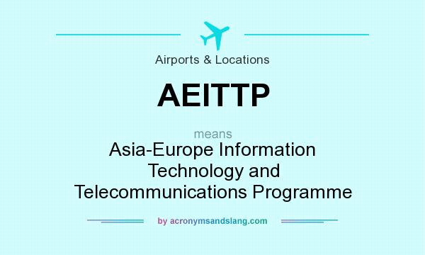 What does AEITTP mean? It stands for Asia-Europe Information Technology and Telecommunications Programme