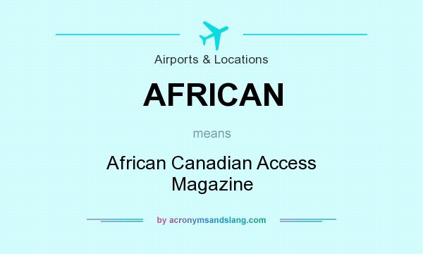 What does AFRICAN mean? It stands for African Canadian Access Magazine