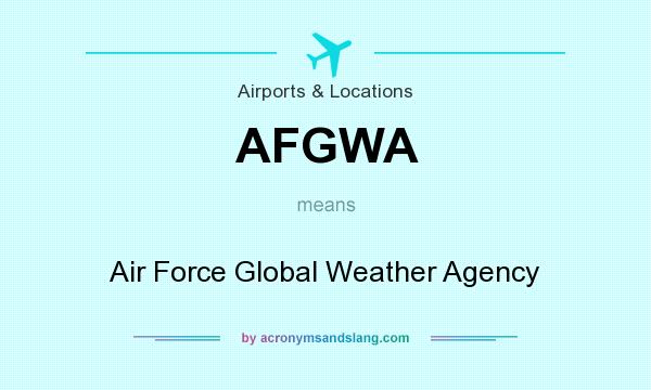 What does AFGWA mean? It stands for Air Force Global Weather Agency