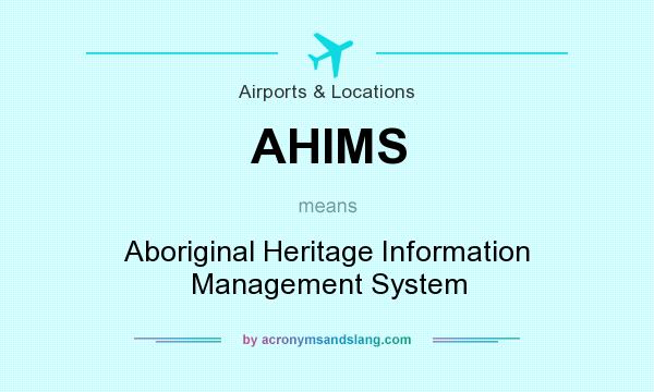What does AHIMS mean? It stands for Aboriginal Heritage Information Management System