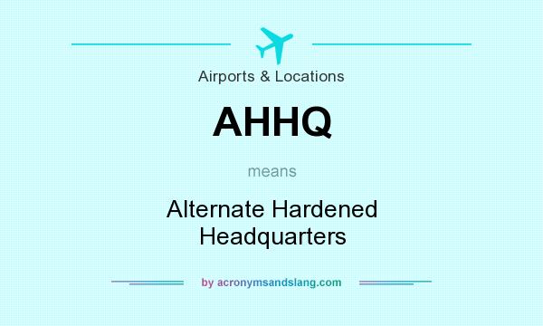 What does AHHQ mean? It stands for Alternate Hardened Headquarters