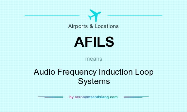 What does AFILS mean? It stands for Audio Frequency Induction Loop Systems