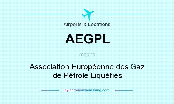 What does AEGPL mean? It stands for Association Européenne des Gaz de Pétrole Liquéfiés
