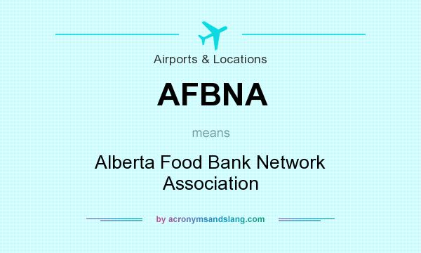 What does AFBNA mean? It stands for Alberta Food Bank Network Association