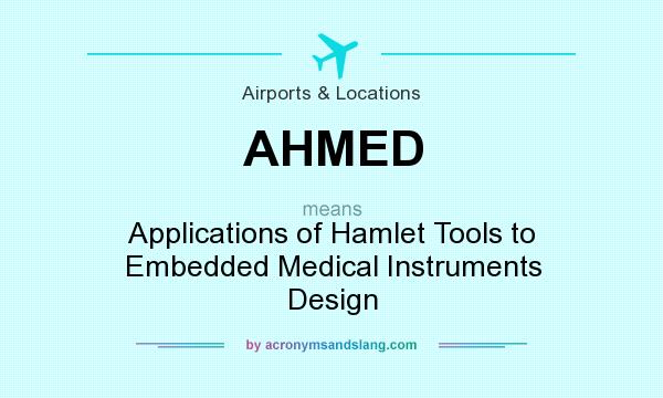 What does AHMED mean? It stands for Applications of Hamlet Tools to Embedded Medical Instruments Design