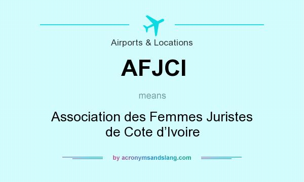 What does AFJCI mean? It stands for Association des Femmes Juristes de Cote d’Ivoire