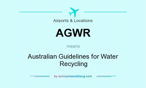 What does AGWR mean? It stands for Australian Guidelines for Water Recycling