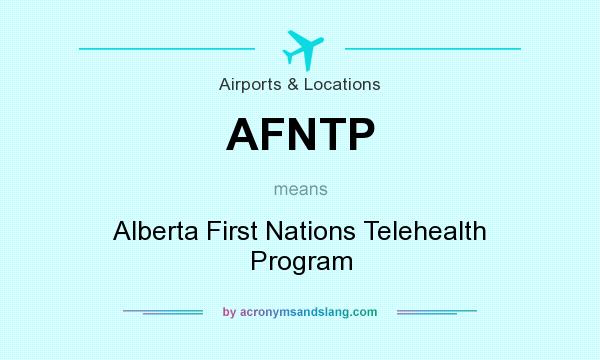 What does AFNTP mean? It stands for Alberta First Nations Telehealth Program