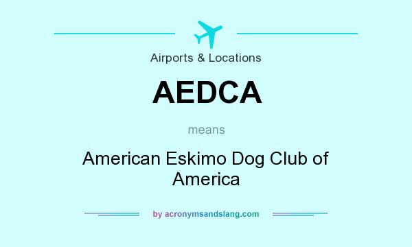 What does AEDCA mean? It stands for American Eskimo Dog Club of America