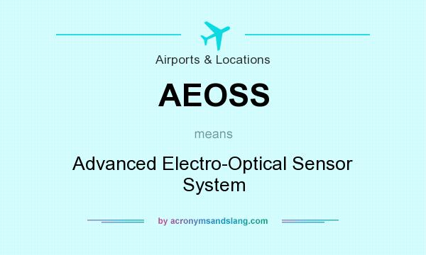 What does AEOSS mean? It stands for Advanced Electro-Optical Sensor System