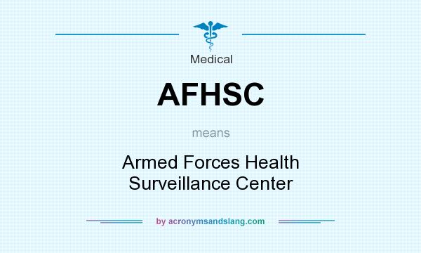 What does AFHSC mean? It stands for Armed Forces Health Surveillance Center