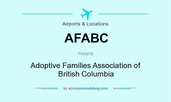 What does AFABC mean? It stands for Adoptive Families Association of British Columbia