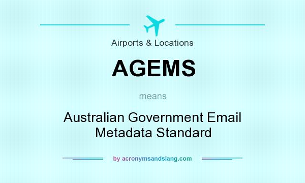 What does AGEMS mean? It stands for Australian Government Email Metadata Standard
