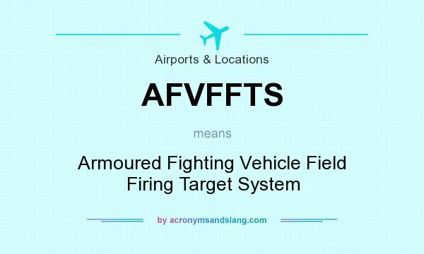 What does AFVFFTS mean? It stands for Armoured Fighting Vehicle Field Firing Target System