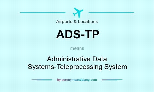 What does ADS-TP mean? It stands for Administrative Data Systems-Teleprocessing System