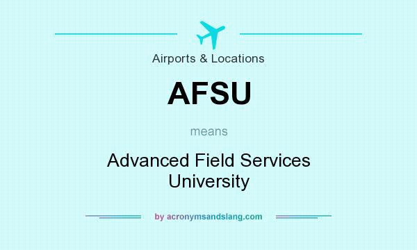 What does AFSU mean? It stands for Advanced Field Services University