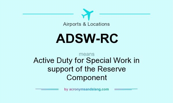 What does ADSW-RC mean? It stands for Active Duty for Special Work in support of the Reserve Component
