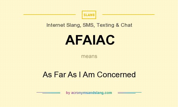 What does AFAIAC mean? It stands for As Far As I Am Concerned