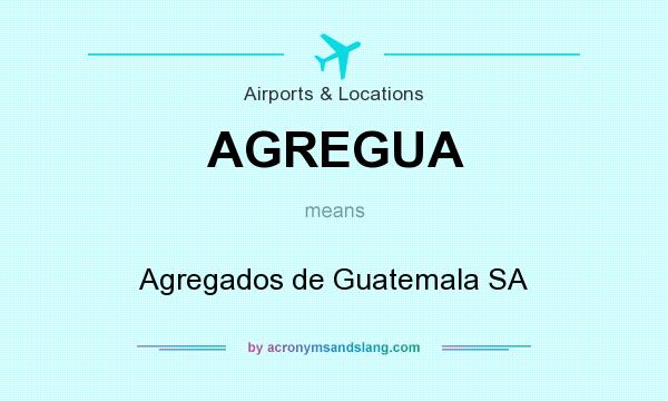 What does AGREGUA mean? It stands for Agregados de Guatemala SA