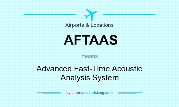 What does AFTAAS mean? It stands for Advanced Fast-Time Acoustic Analysis System