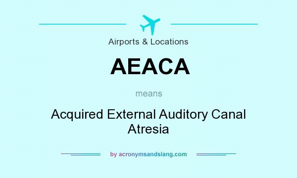 What does AEACA mean? It stands for Acquired External Auditory Canal Atresia