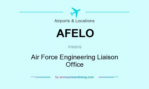What does AFELO mean? It stands for Air Force Engineering Liaison Office