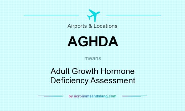 What does AGHDA mean? It stands for Adult Growth Hormone Deficiency Assessment