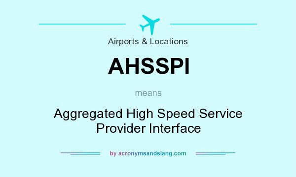 What does AHSSPI mean? It stands for Aggregated High Speed Service Provider Interface