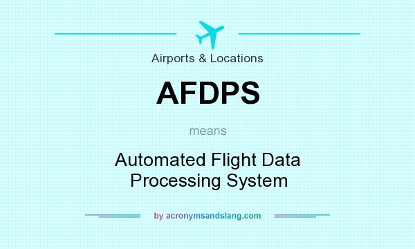 What does AFDPS mean? It stands for Automated Flight Data Processing System