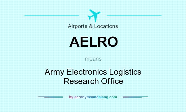 What does AELRO mean? It stands for Army Electronics Logistics Research Office