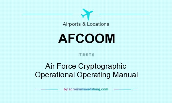 What does AFCOOM mean? It stands for Air Force Cryptographic Operational Operating Manual