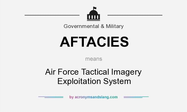 What does AFTACIES mean? It stands for Air Force Tactical Imagery Exploitation System