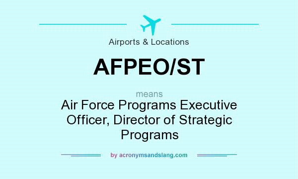 What does AFPEO/ST mean? It stands for Air Force Programs Executive Officer, Director of Strategic Programs