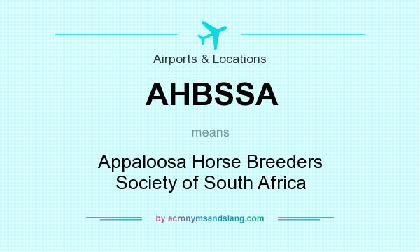 What does AHBSSA mean? It stands for Appaloosa Horse Breeders Society of South Africa