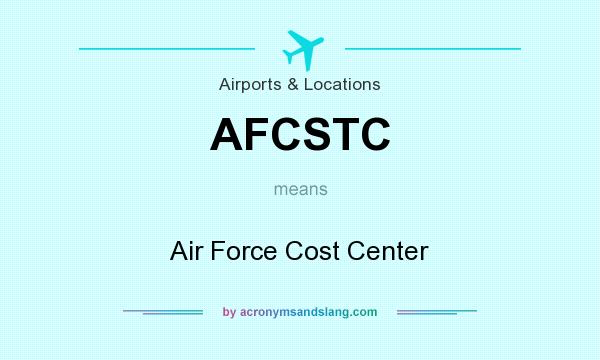 What does AFCSTC mean? It stands for Air Force Cost Center