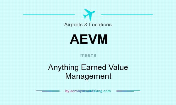 What does AEVM mean? It stands for Anything Earned Value Management