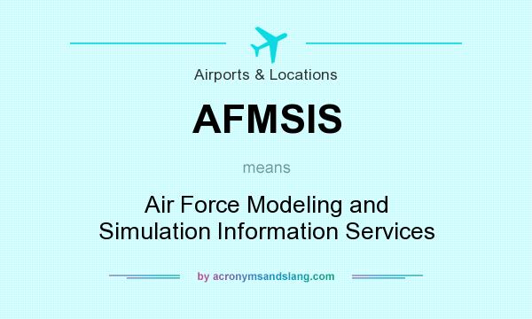 What does AFMSIS mean? It stands for Air Force Modeling and Simulation Information Services