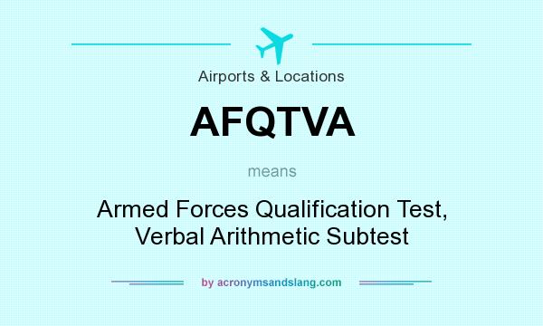What does AFQTVA mean? It stands for Armed Forces Qualification Test, Verbal Arithmetic Subtest