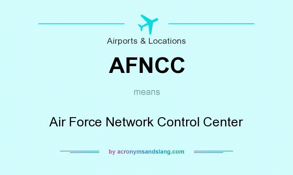 What does AFNCC mean? It stands for Air Force Network Control Center