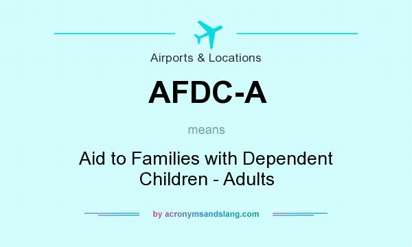 What does AFDC-A mean? It stands for Aid to Families with Dependent Children - Adults