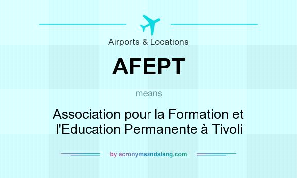 What does AFEPT mean? It stands for Association pour la Formation et l`Education Permanente à Tivoli