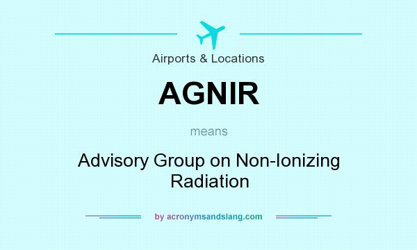 What does AGNIR mean? It stands for Advisory Group on Non-Ionizing Radiation