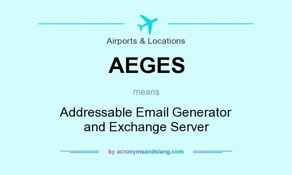 What does AEGES mean? It stands for Addressable Email Generator and Exchange Server