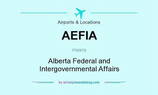 What does AEFIA mean? It stands for Alberta Federal and Intergovernmental Affairs
